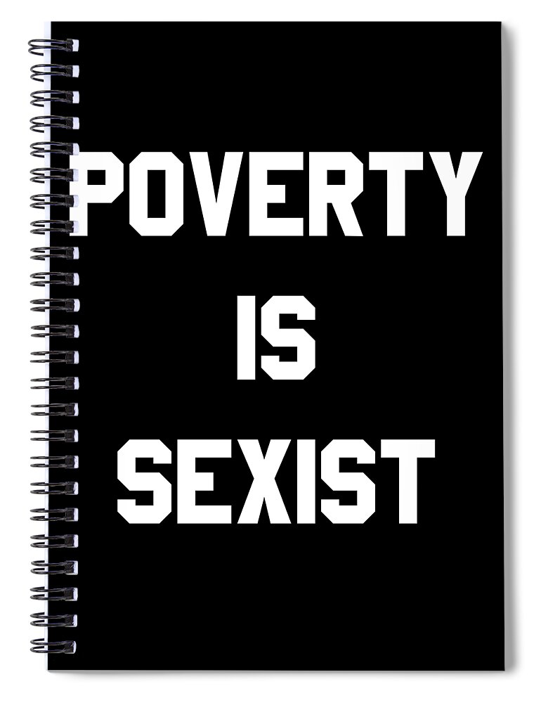 Funny Spiral Notebook featuring the digital art Poverty Is Sexist by Flippin Sweet Gear