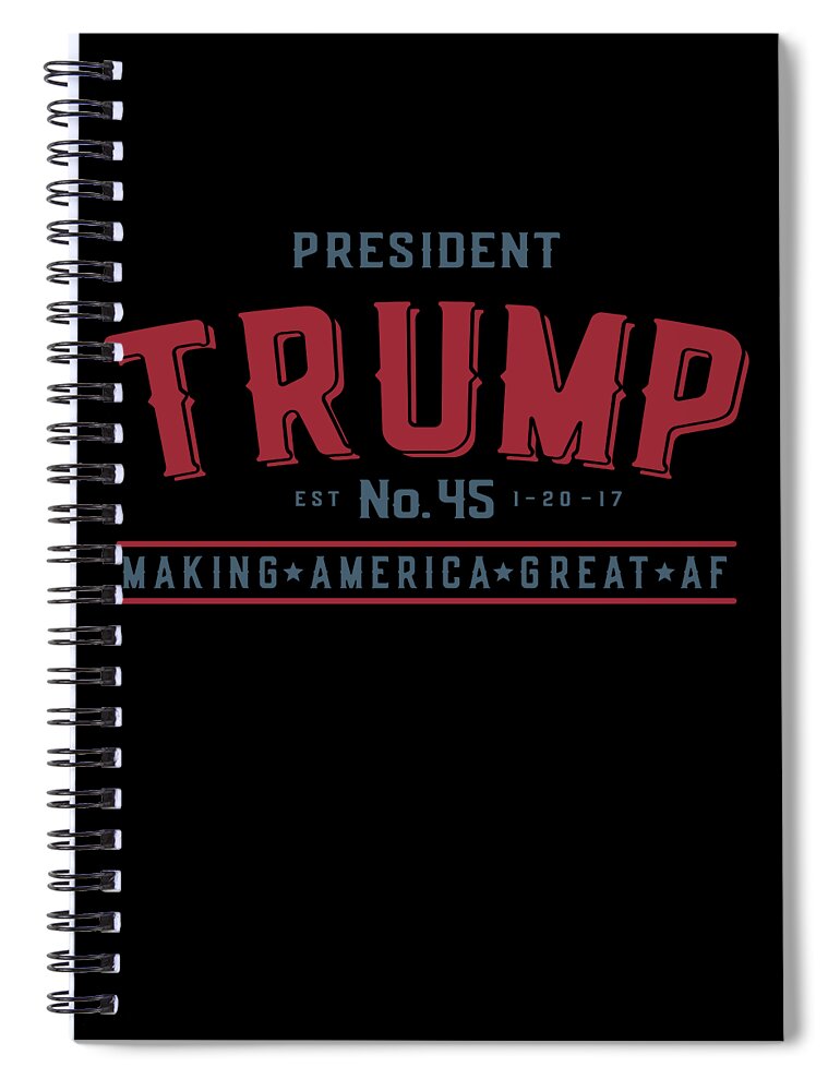 Funny Spiral Notebook featuring the digital art President Trump Making America Great Af by Flippin Sweet Gear