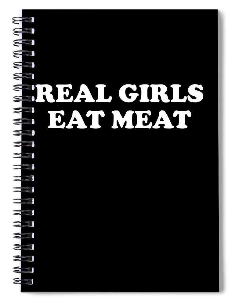 Funny Spiral Notebook featuring the digital art Real Girls Eat Meat by Flippin Sweet Gear