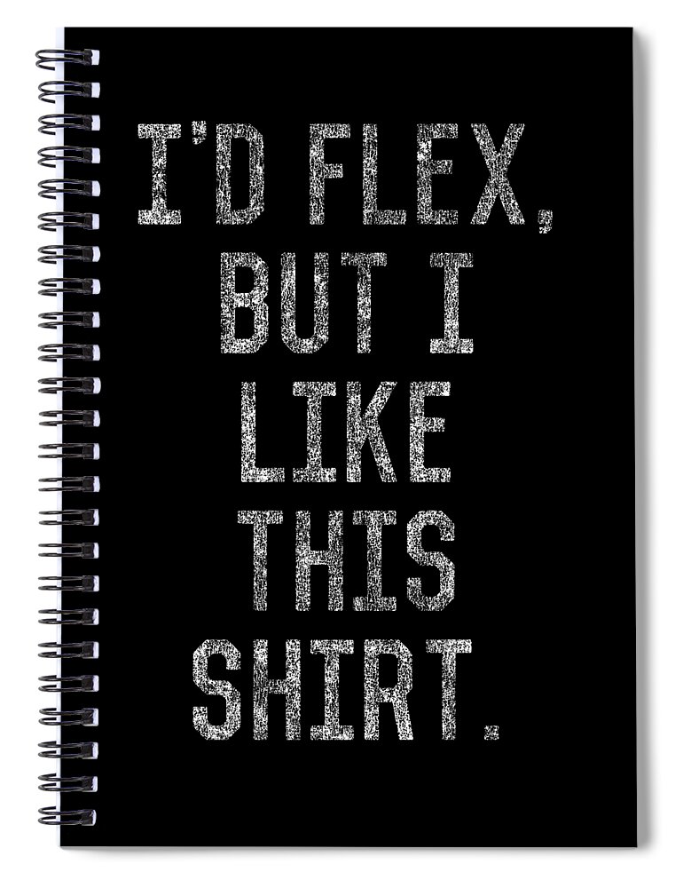 Funny Spiral Notebook featuring the digital art Retro Id Flex But I Like This Shirt by Flippin Sweet Gear