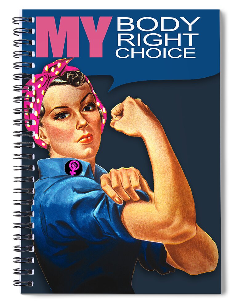 Reproductive Spiral Notebook featuring the painting Rosie Women's Rights Pro Choice My Body My Right My Choice by Tony Rubino