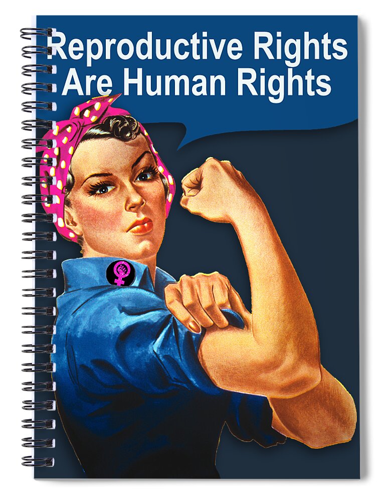 Reproductive Spiral Notebook featuring the painting Rosie Women's Rights Pro ChoiceReproductive Rights Human by Tony Rubino