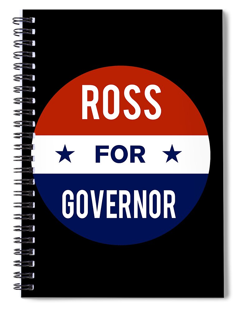 Election Spiral Notebook featuring the digital art Ross For Governor by Flippin Sweet Gear