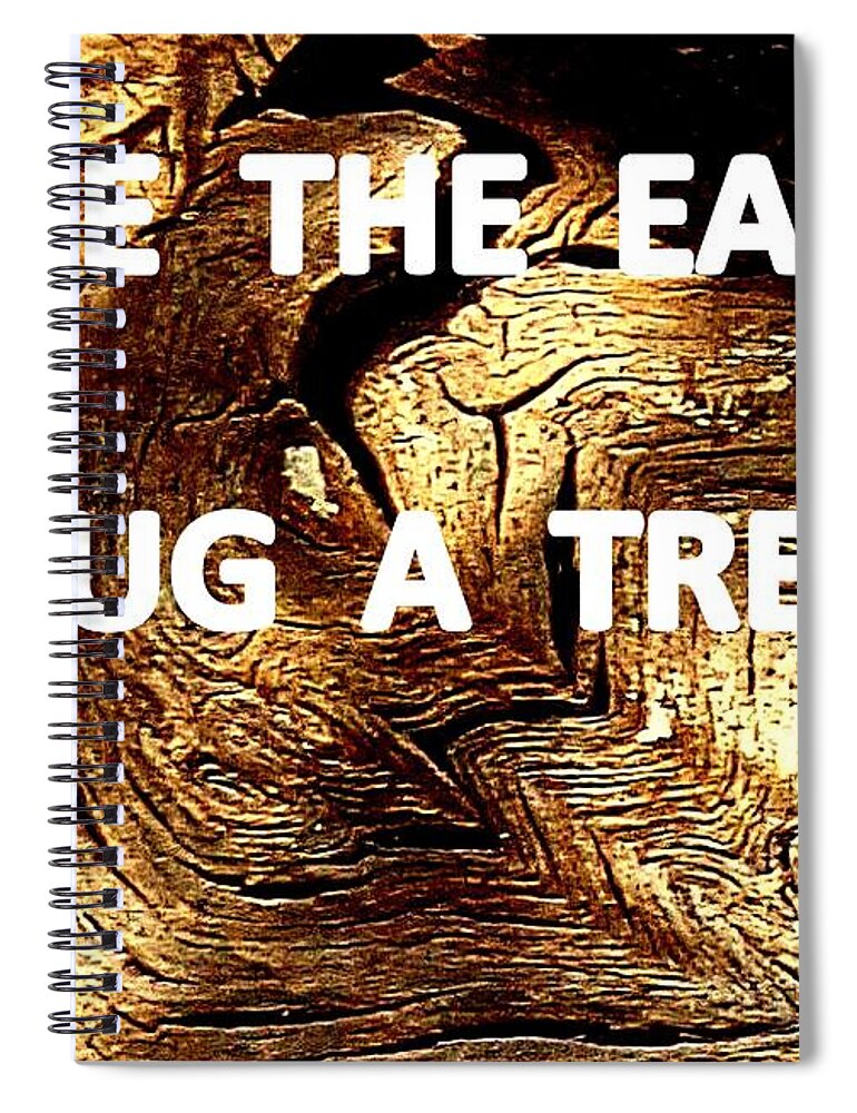 Tree Bark Spiral Notebook featuring the photograph Save The Earth - Hug A Tree With me by VIVA Anderson