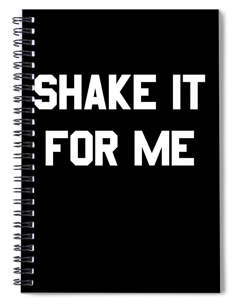 Funny Spiral Notebook featuring the digital art Shake It For Me by Flippin Sweet Gear