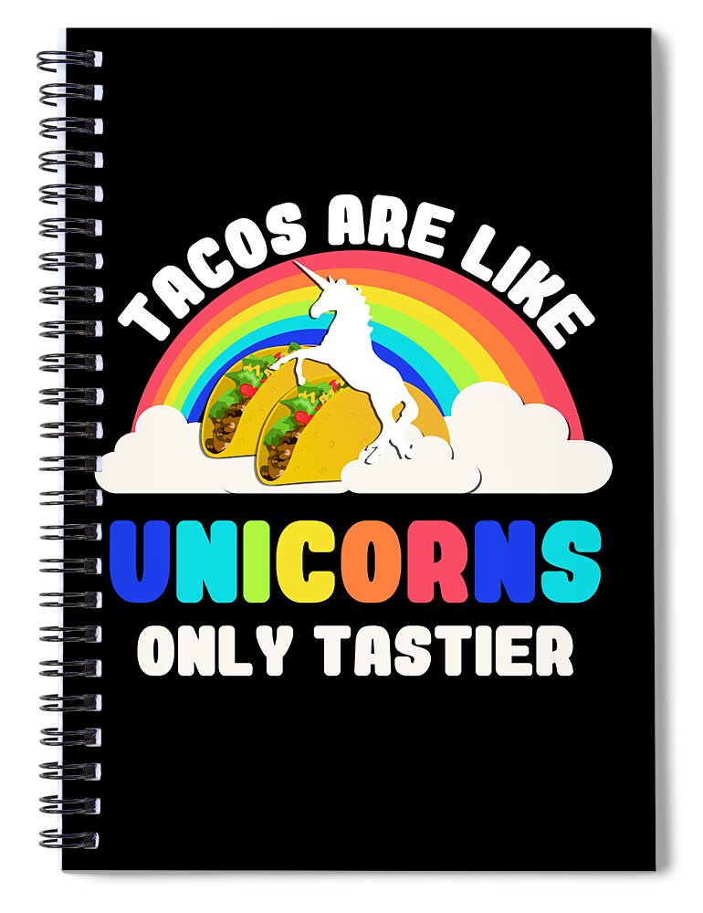 Funny Spiral Notebook featuring the digital art Tacos Are Like Unicorns by Flippin Sweet Gear