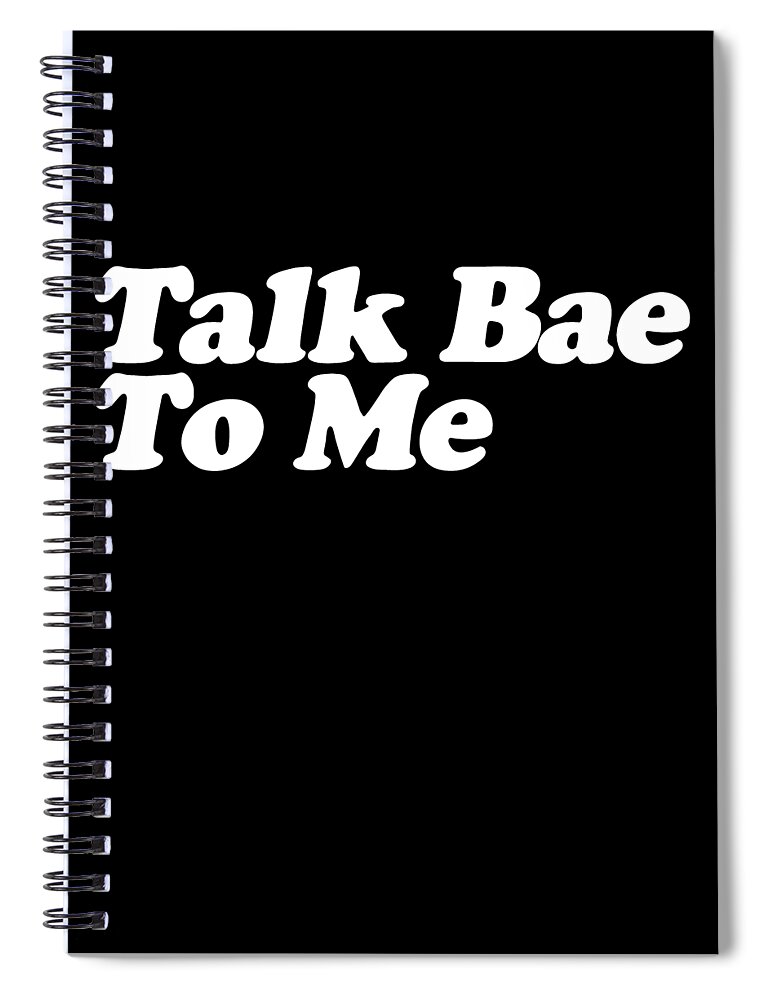Funny Spiral Notebook featuring the digital art Talk Bae To Me by Flippin Sweet Gear