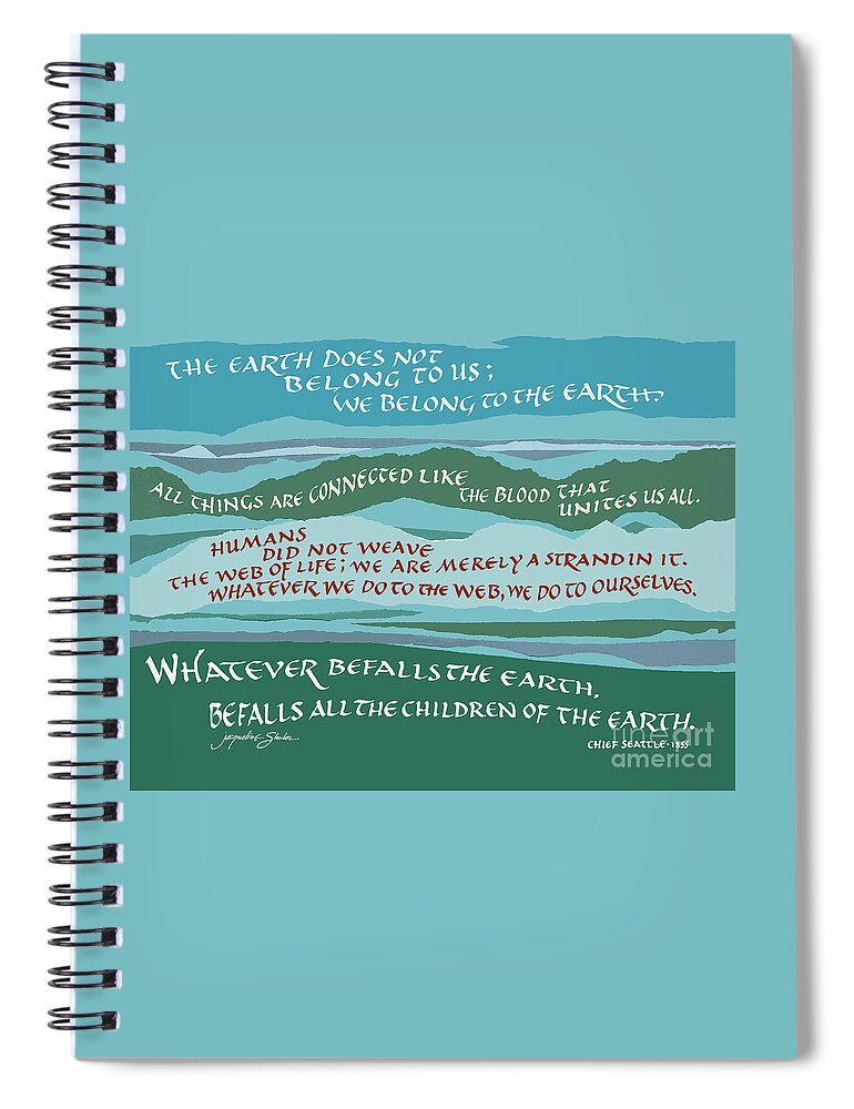 Earth Spiral Notebook featuring the digital art The Earth Does not Belong to Us, Chief Seattle by Jacqueline Shuler