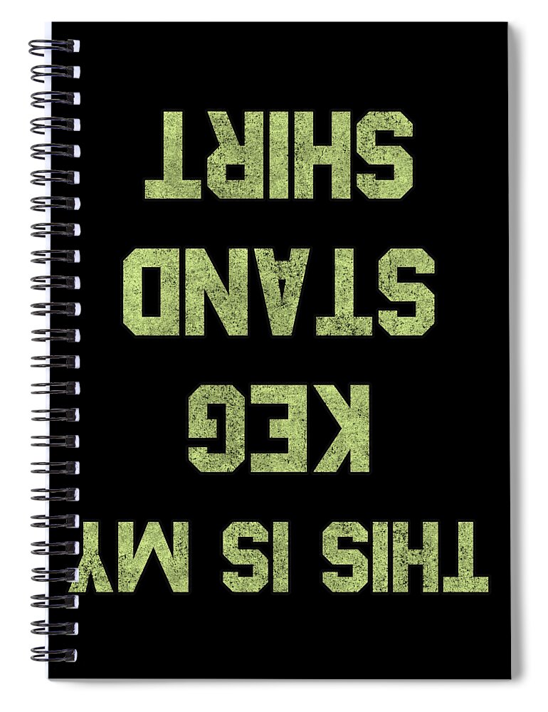 Funny Spiral Notebook featuring the digital art This Is My Keg Stand Shirt Retro by Flippin Sweet Gear