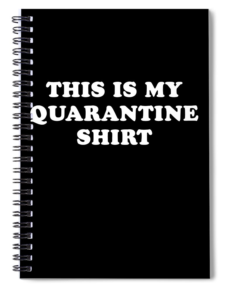 Cool Spiral Notebook featuring the digital art This is My Quarantine Shirt by Flippin Sweet Gear
