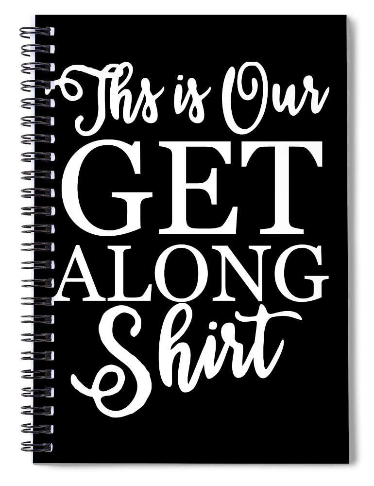 Cool Spiral Notebook featuring the digital art This is Our Get Along Shirt by Flippin Sweet Gear
