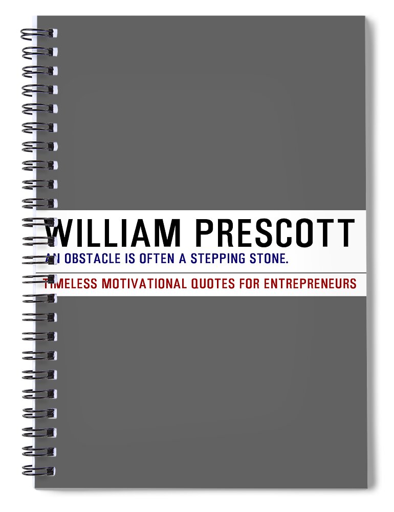 Oil On Canvas Spiral Notebook featuring the digital art Timeless Motivational Quotes for Entrepreneurs - William Prescott by Celestial Images