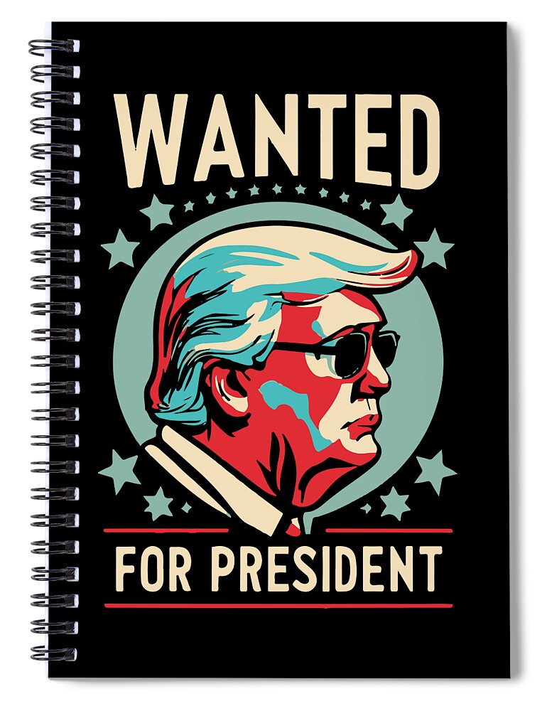Trump Spiral Notebook featuring the digital art Trump Wanted For President 2024 by Flippin Sweet Gear