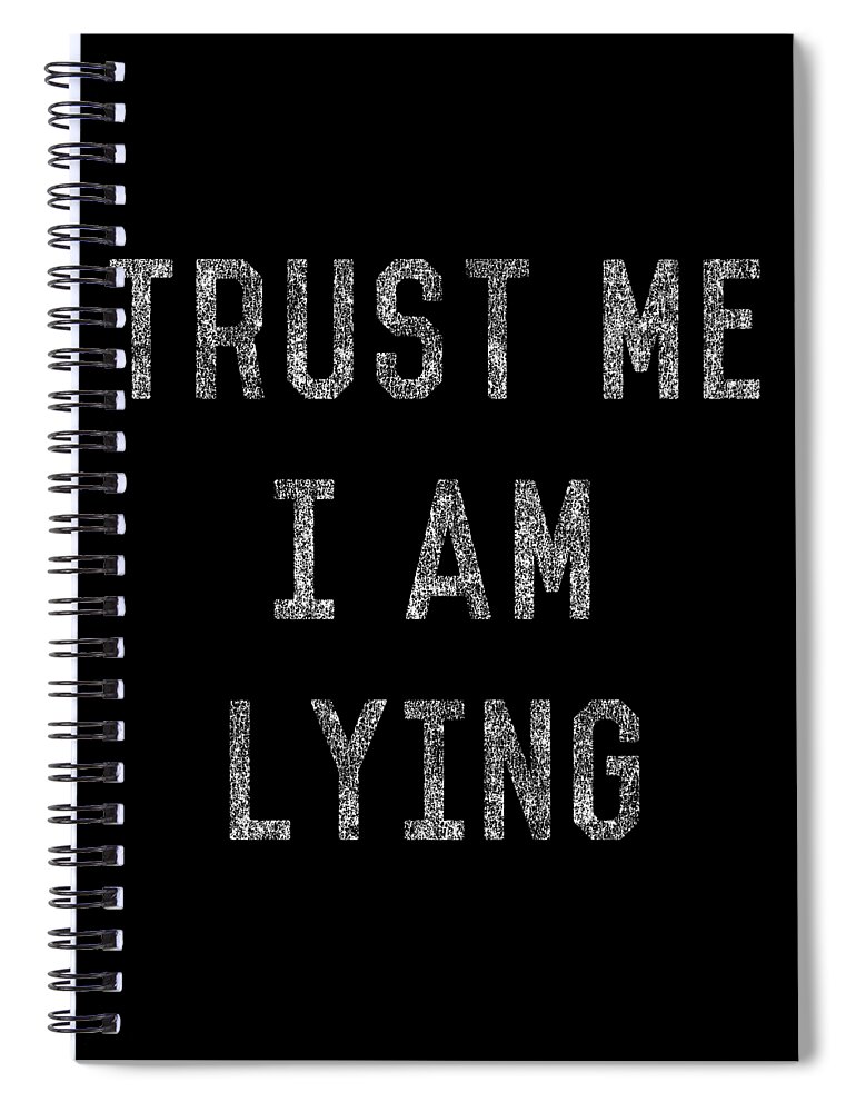Funny Spiral Notebook featuring the digital art Trust Me I Am Lying by Flippin Sweet Gear