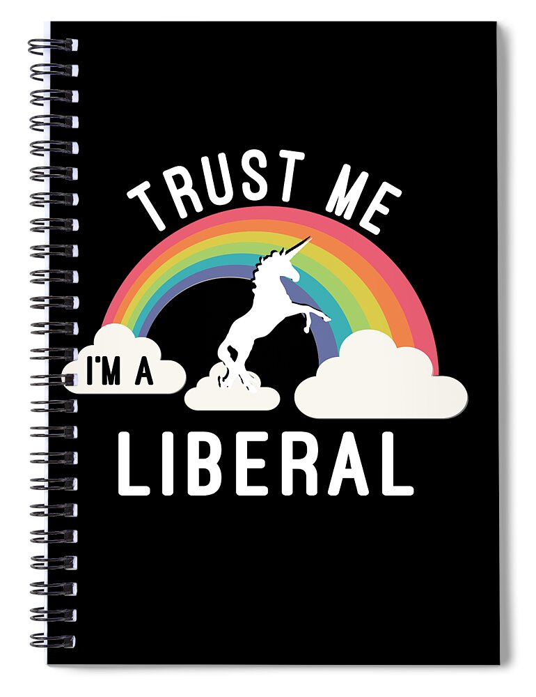 Funny Spiral Notebook featuring the digital art Trust Me Im A Liberal by Flippin Sweet Gear