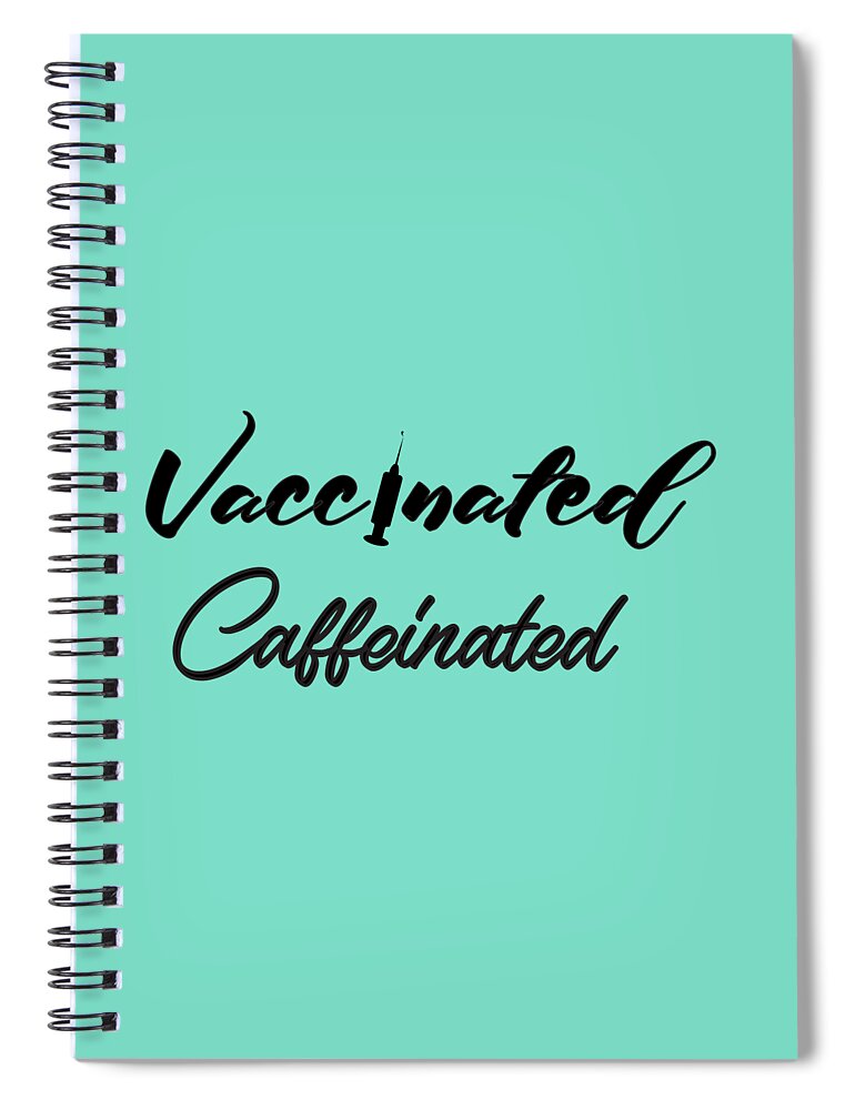 Vaccinated Caffeinated Spiral Notebook featuring the digital art Vaccinated Caffeinated, Vaccinated Shirt, Nurse, Frontline Workers, Nursing, Nursing Students, Gift, by David Millenheft