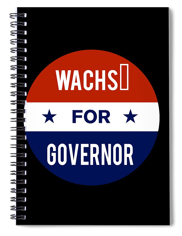 Election Spiral Notebook featuring the digital art Wachs For Governor by Flippin Sweet Gear