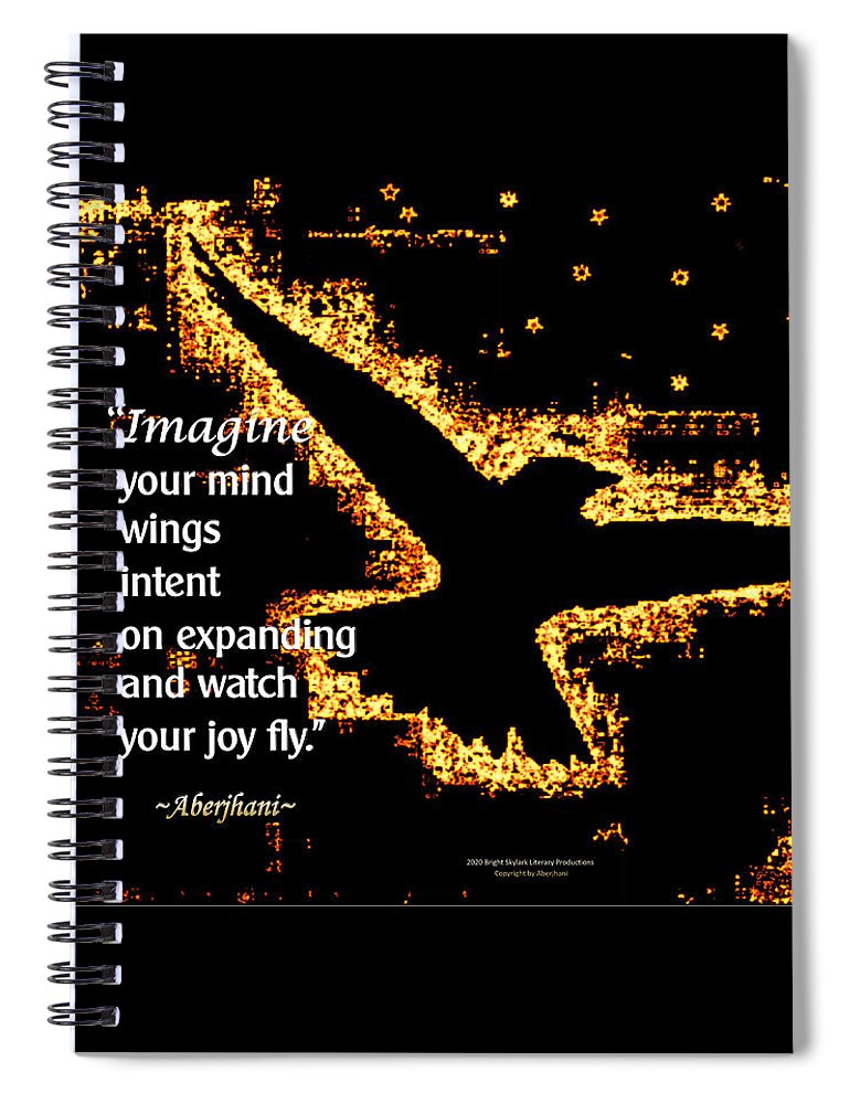 Imagination Spiral Notebook featuring the digital art Watch Your Joy Fly by Aberjhani