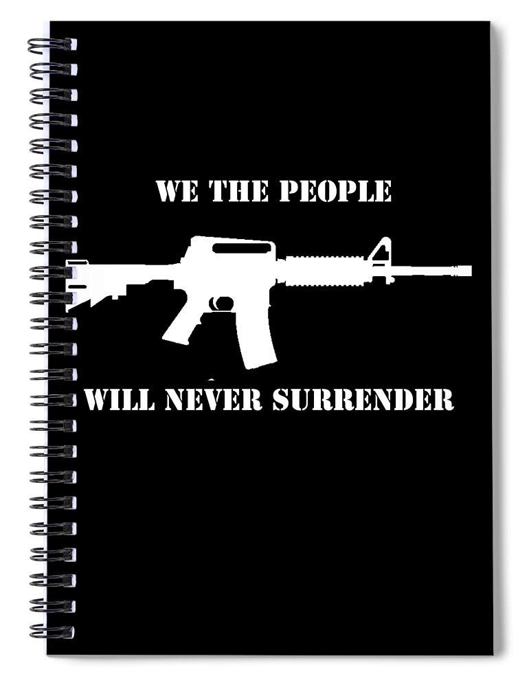 Cool Spiral Notebook featuring the digital art We The People Never Surrender by Flippin Sweet Gear