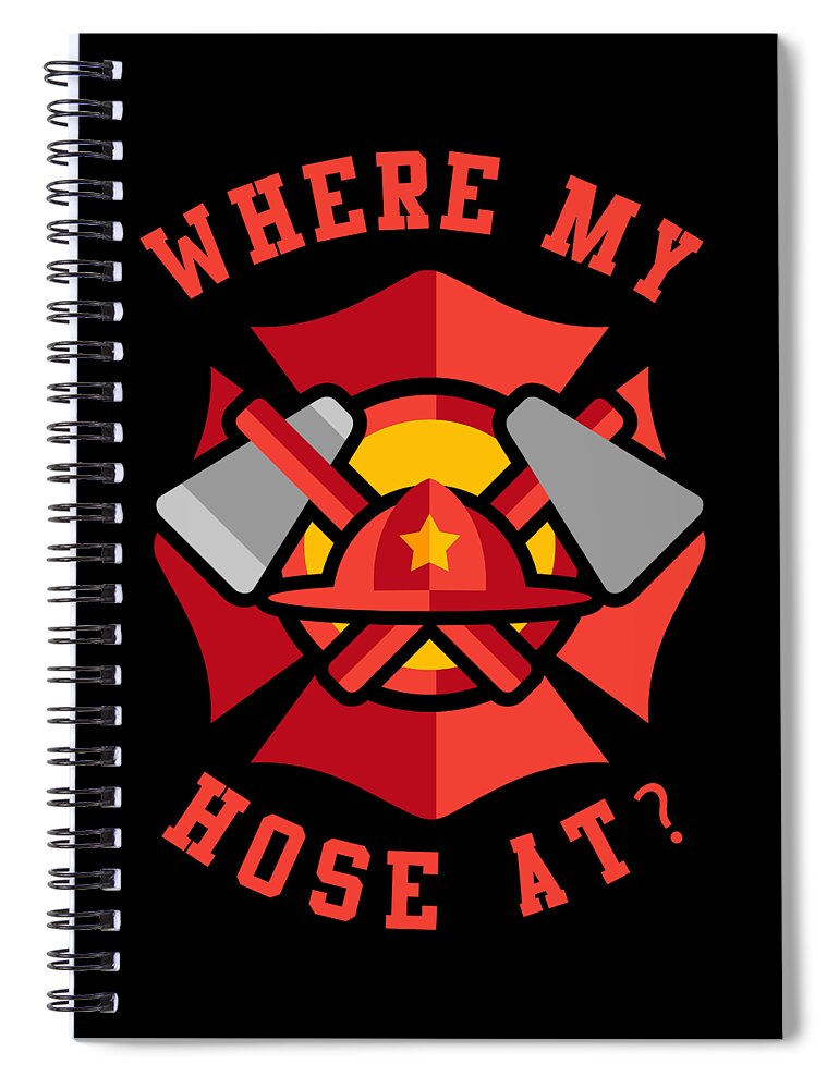 Cool Spiral Notebook featuring the digital art Where My Hose At Funny Fireman by Flippin Sweet Gear