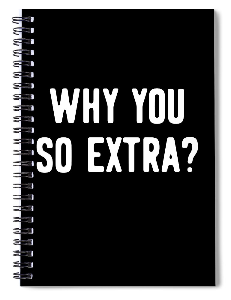 Retro Spiral Notebook featuring the digital art Why You So Extra by Flippin Sweet Gear