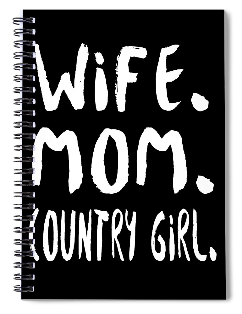Mom Spiral Notebook featuring the digital art Wife Mom Country Girl by Jacob Zelazny