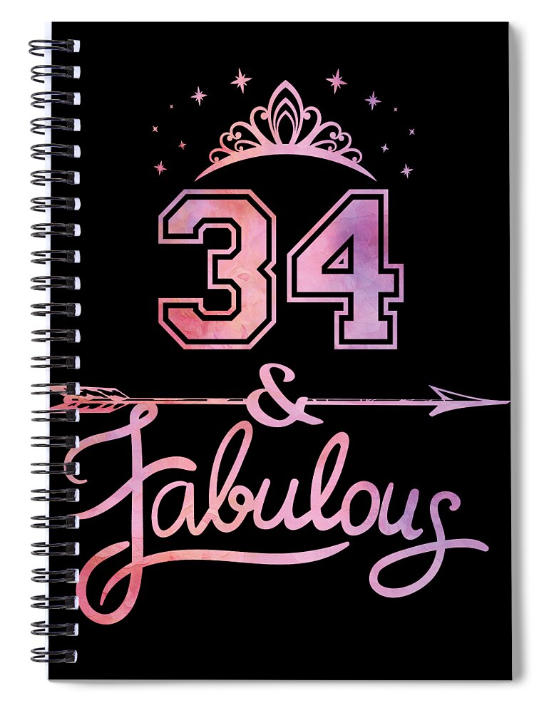 Women 34 Years Old And Fabulous Happy 34th Birthday product Spiral Notebook  by Art Grabitees - Pixels