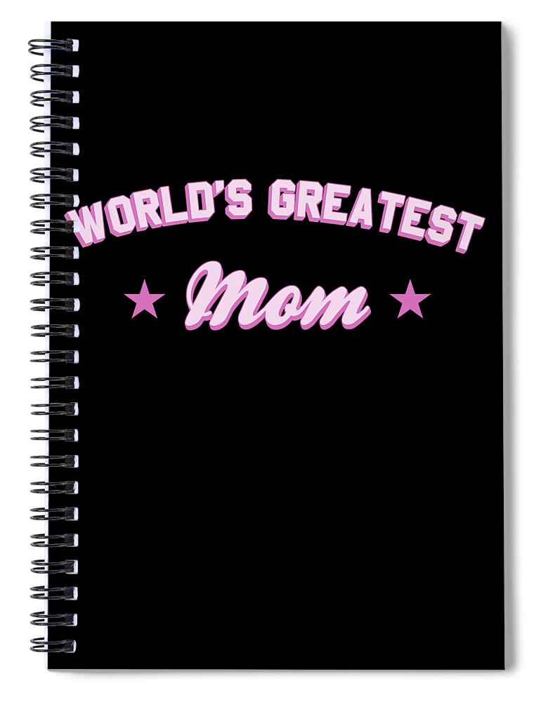 Gifts For Mom Spiral Notebook featuring the digital art Worlds Greatest Mom by Flippin Sweet Gear