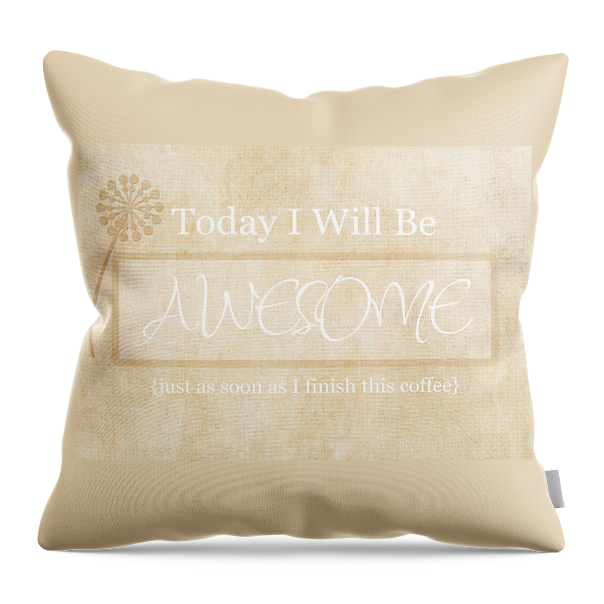Today I Will Be Awesome Throw Pillow featuring the photograph Awesome After Coffee by Inspired Arts