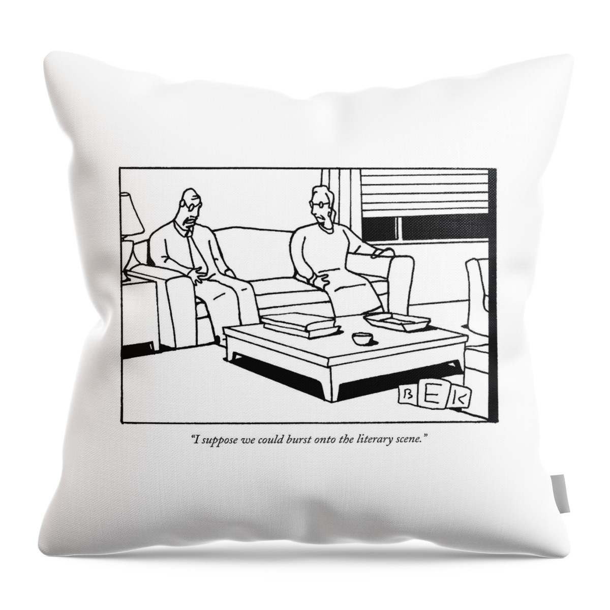 I Suppose We Could Burst Onto The Literary Scene Throw Pillow