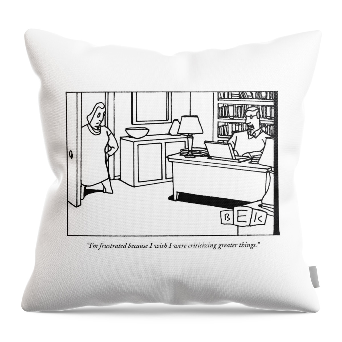 I'm Frustrated Because I Wish I Were Criticizing Throw Pillow