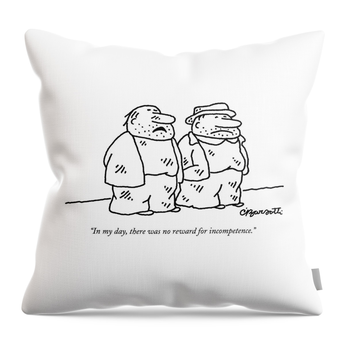 In My Day, There Was No Reward For Incompetence Throw Pillow
