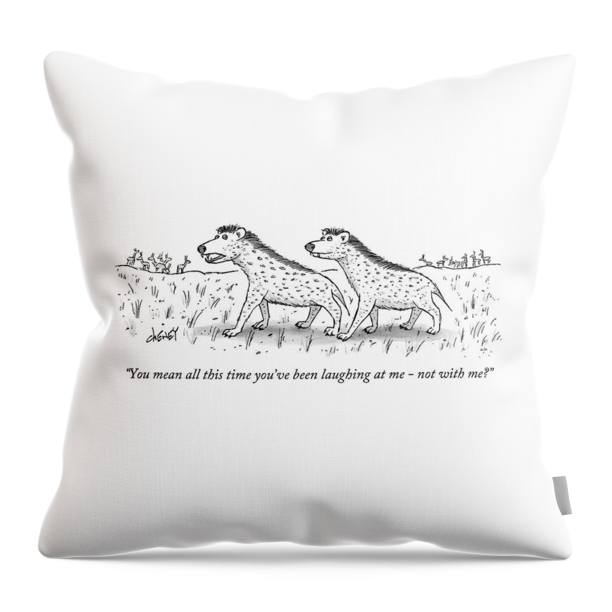 You Mean All This Time You've Been Laughing Throw Pillow