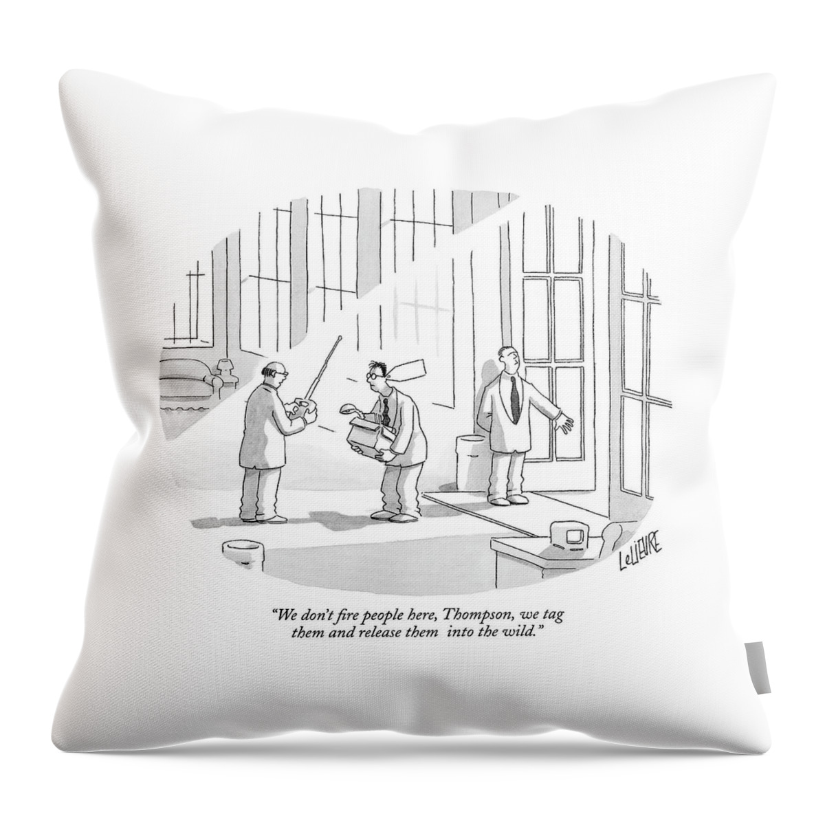 We Don't Fire People Here Throw Pillow