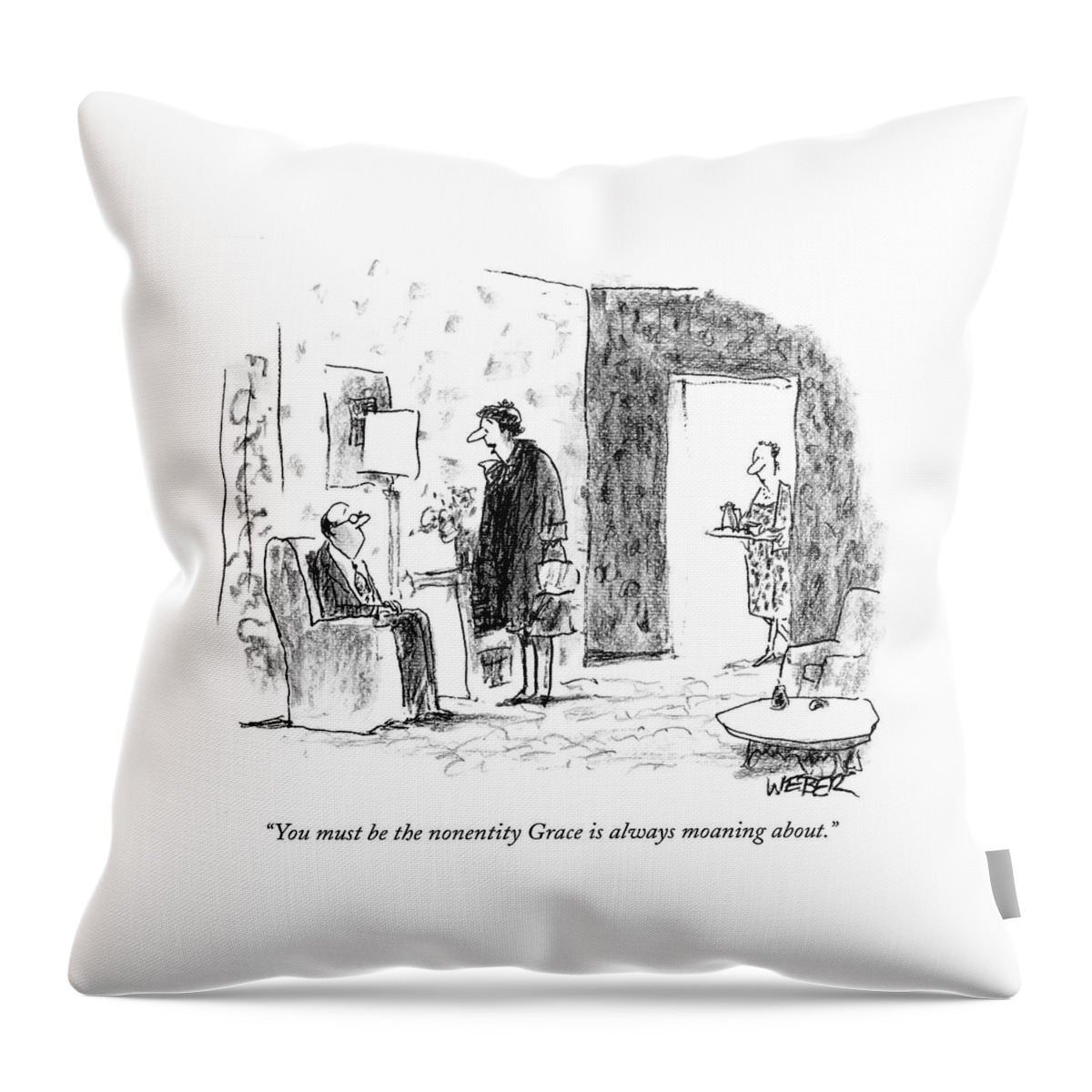 You Must Be The Nonentity Grace Is Always Moaning Throw Pillow