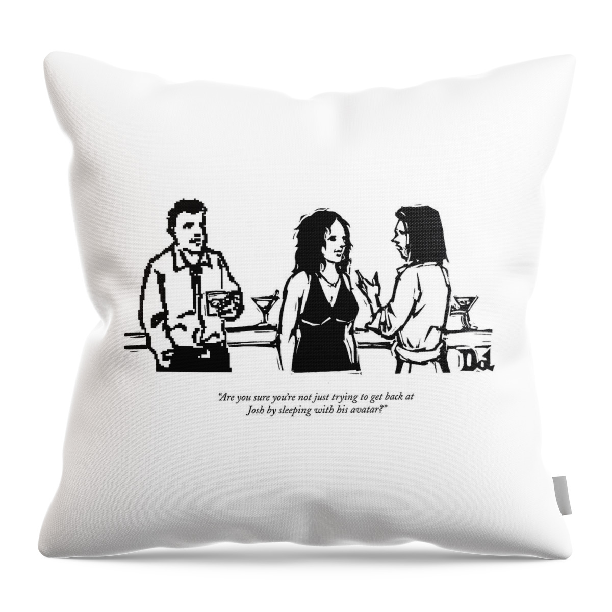 Are You Sure You're Not Just Trying To Get Back Throw Pillow
