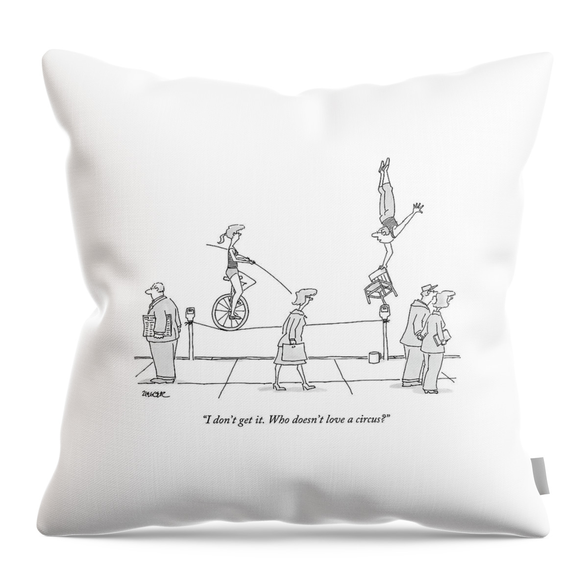 I Don't Get It. Who Doesn't Love A Circus? Throw Pillow
