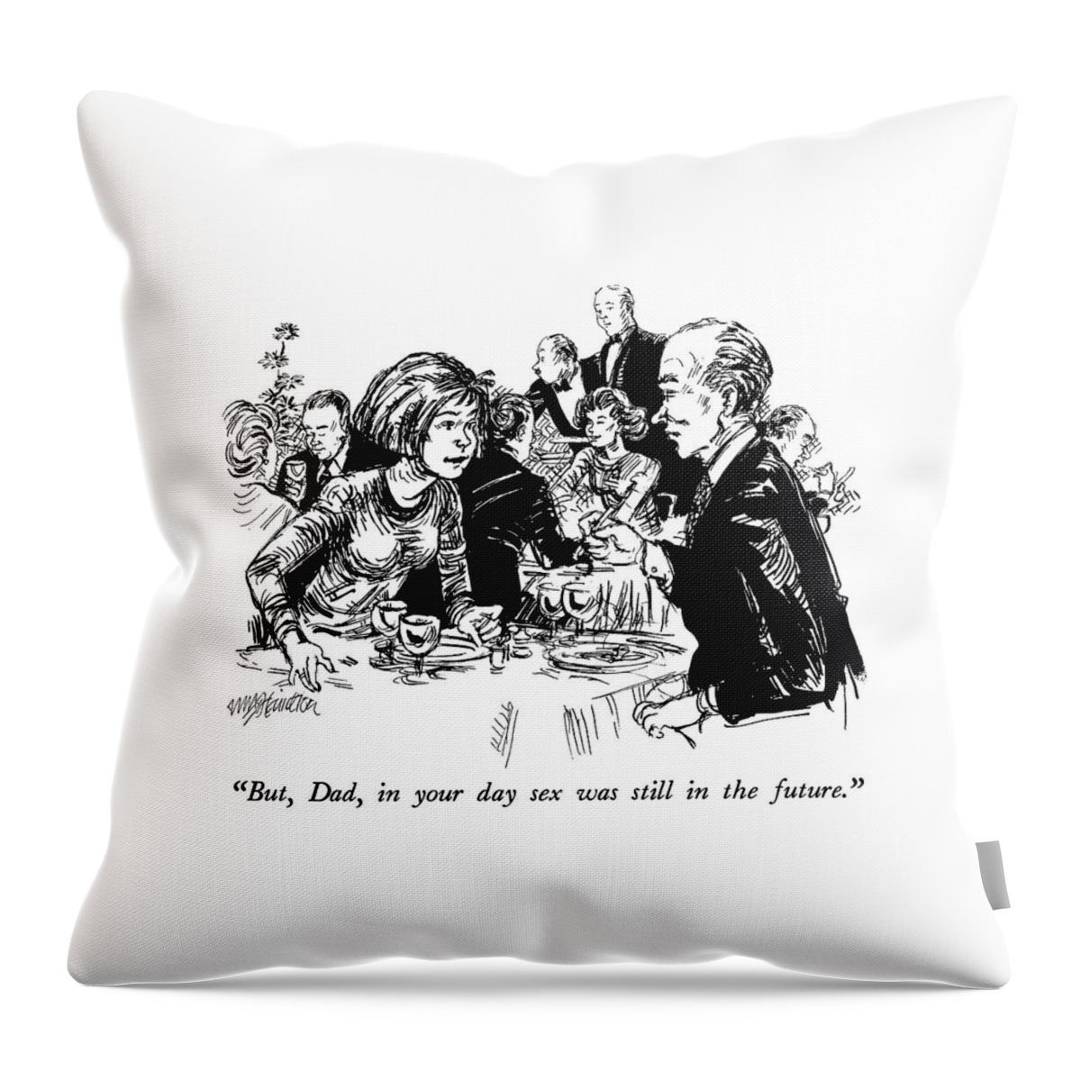 But, Dad, In Your Day Sex Was Still In The Future Throw Pillow