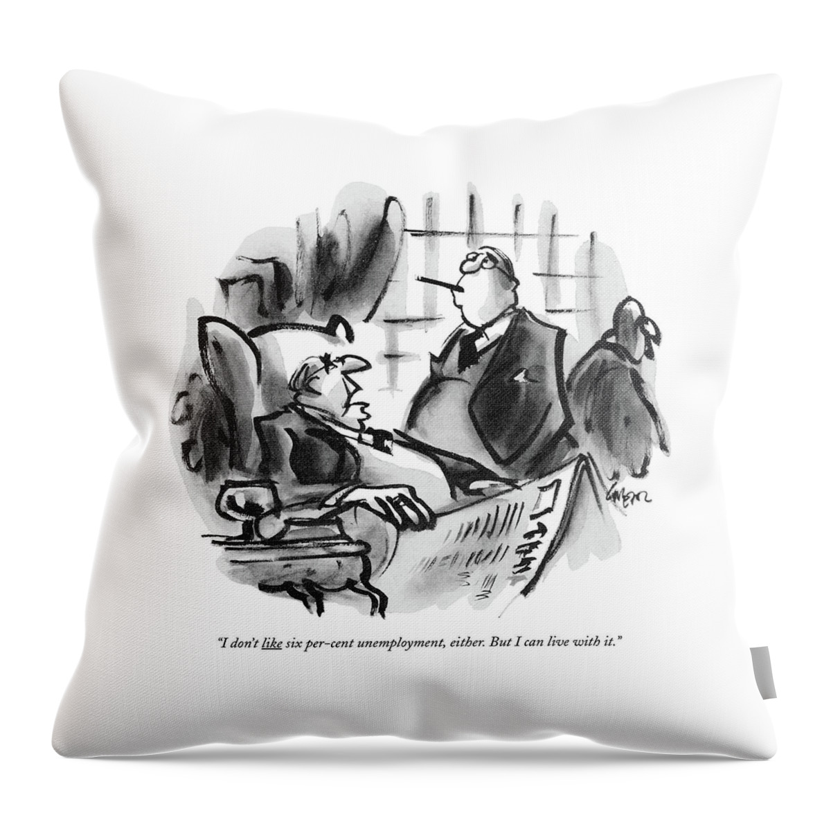I Don't Like Six Per-cent Unemployment Throw Pillow