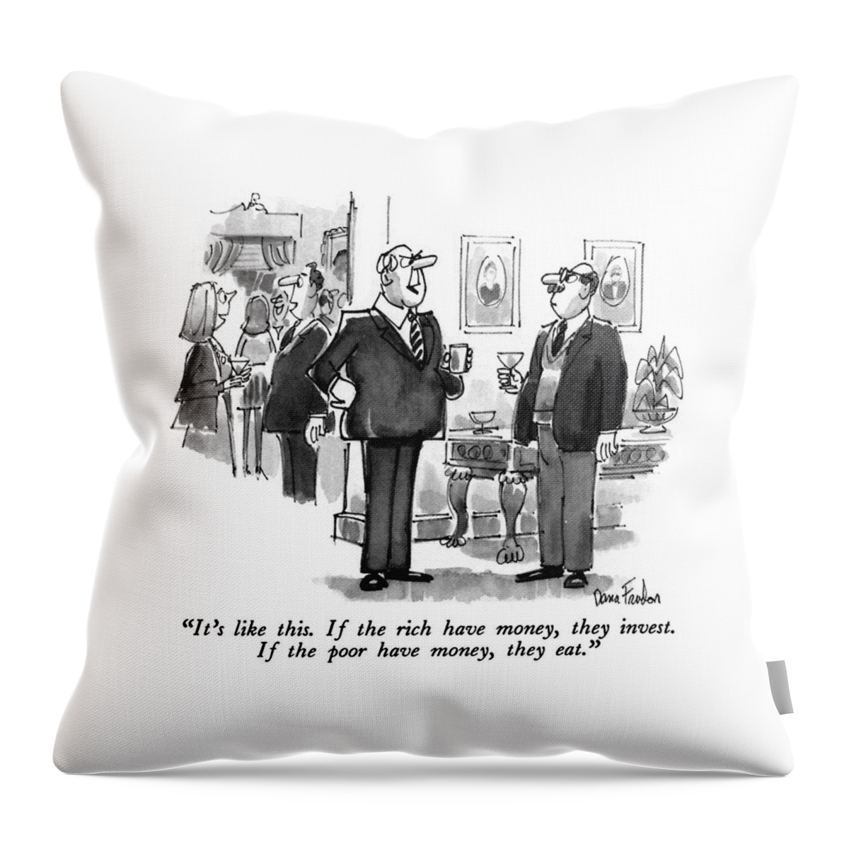 It's Like This. If The Rich Have Money Throw Pillow