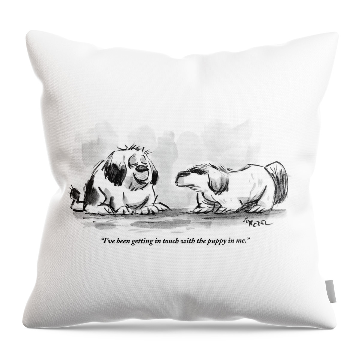 I've Been Getting In Touch With The Puppy In Me Throw Pillow