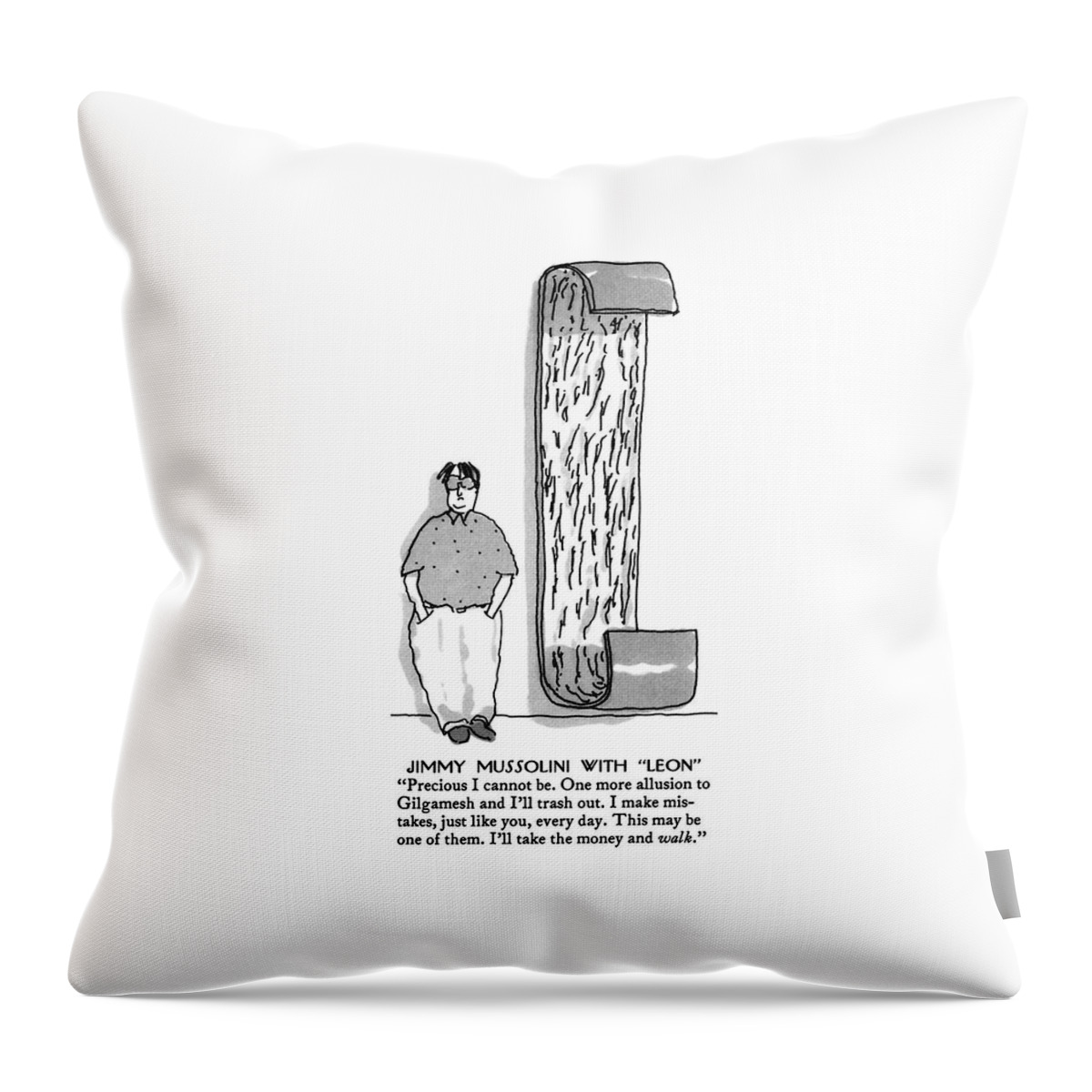 Jimmy Mussolini With Leon
Precious I Cannot Be Throw Pillow