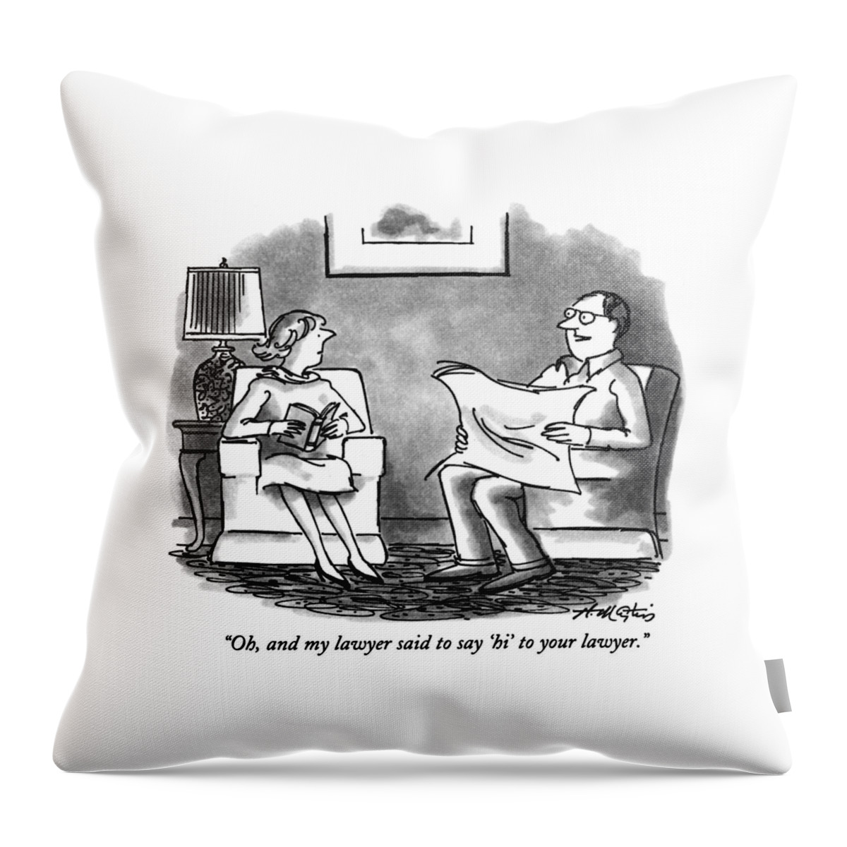 Oh, And My Lawyer Said To Say 'hi' To Your Lawyer Throw Pillow