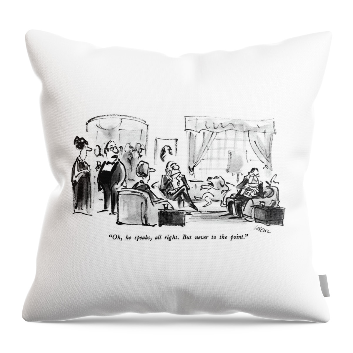 Oh, He Speaks, All Right.  But Never To The Point Throw Pillow