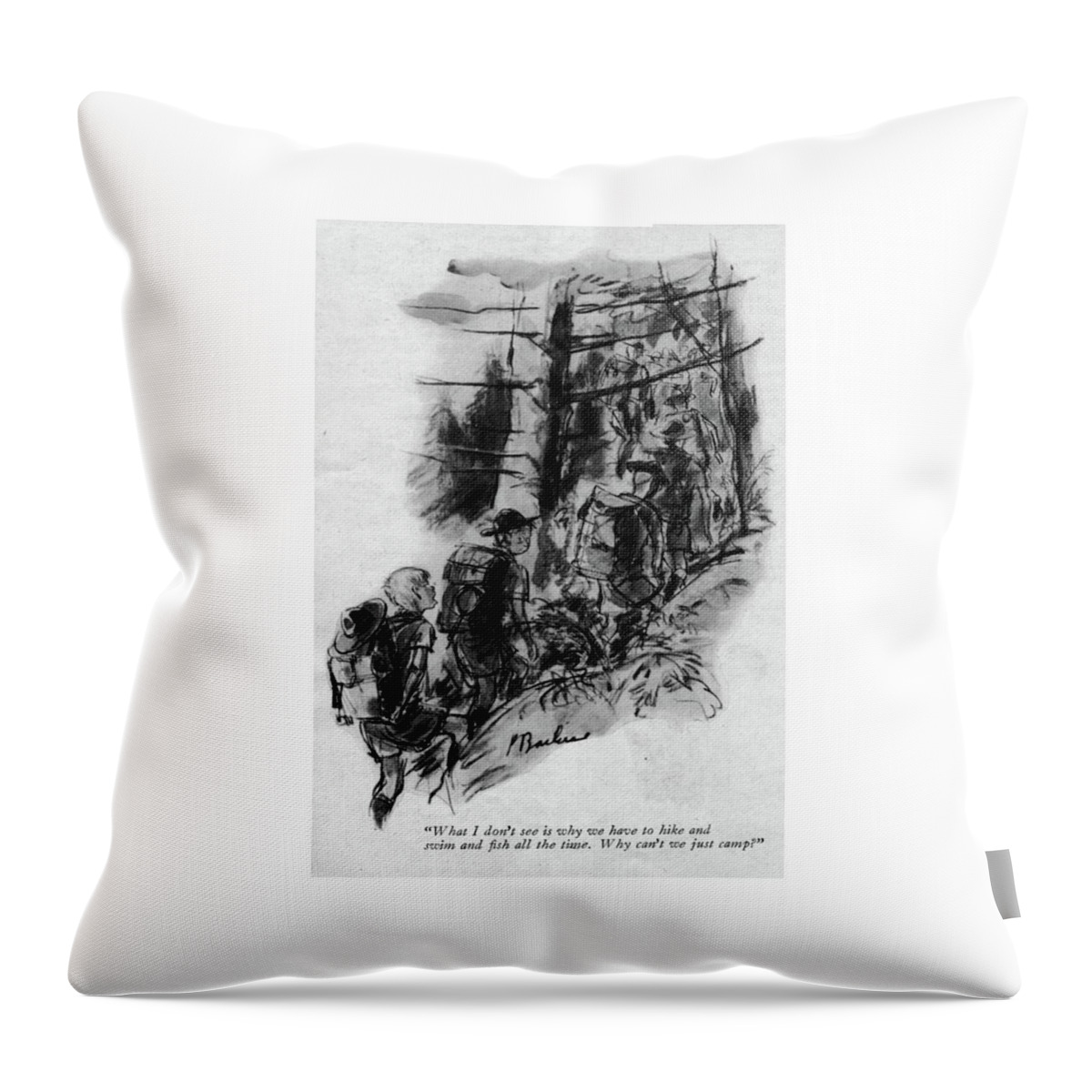 What I Don't See Is Why We Have To Hike And Swim Throw Pillow