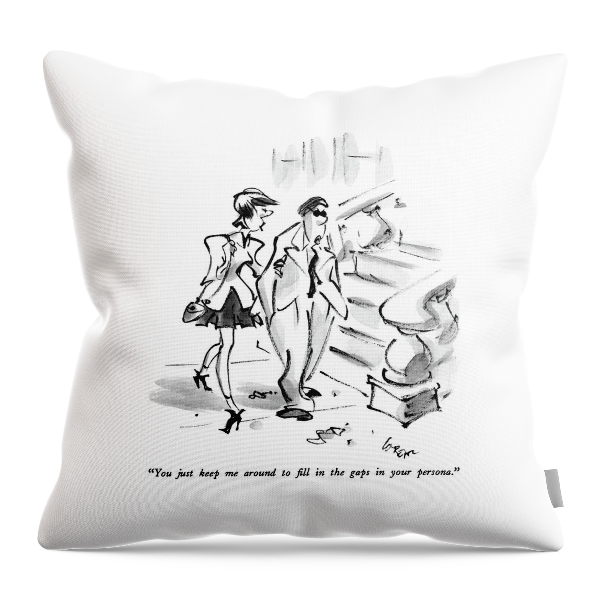You Just Keep Me Around To Fill In The Gaps Throw Pillow