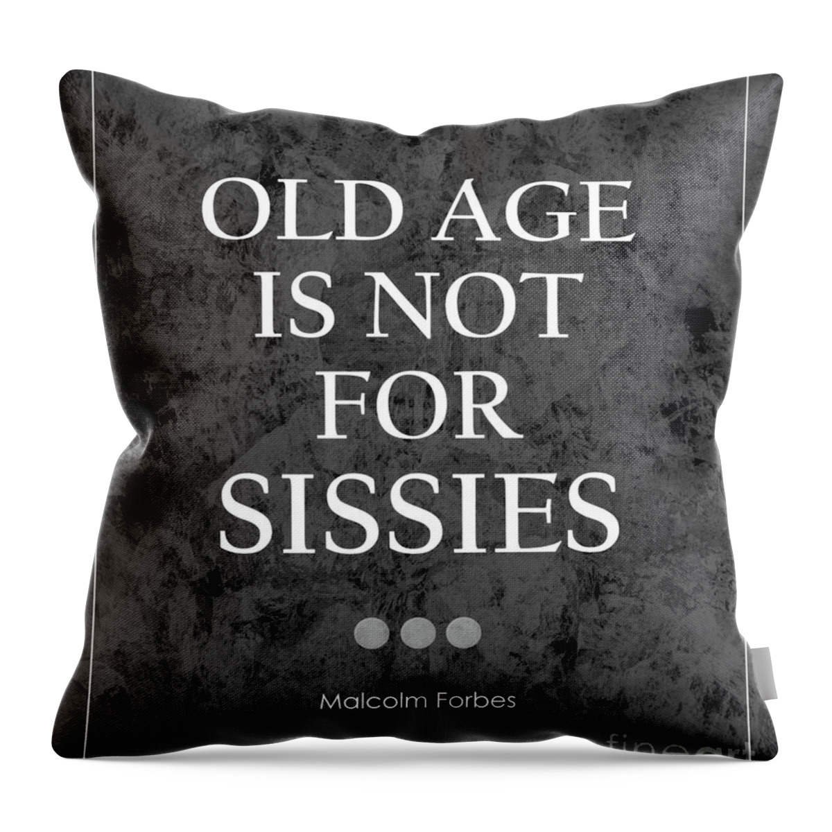 Old Age Is Not For Sissies Quote Throw Pillow featuring the photograph Old Age Is Not For Sissies Quote by Kate McKenna