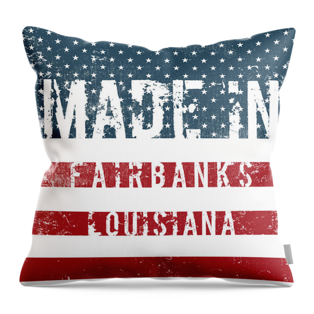 Fairbanks Throw Pillow featuring the digital art Made in Fairbanks, Louisiana #1 by Tinto Designs