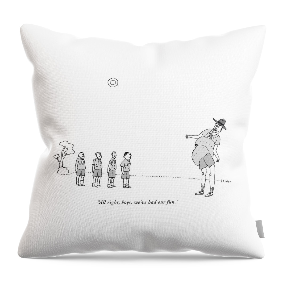 All Right Boys We Have Had Our Fun Throw Pillow