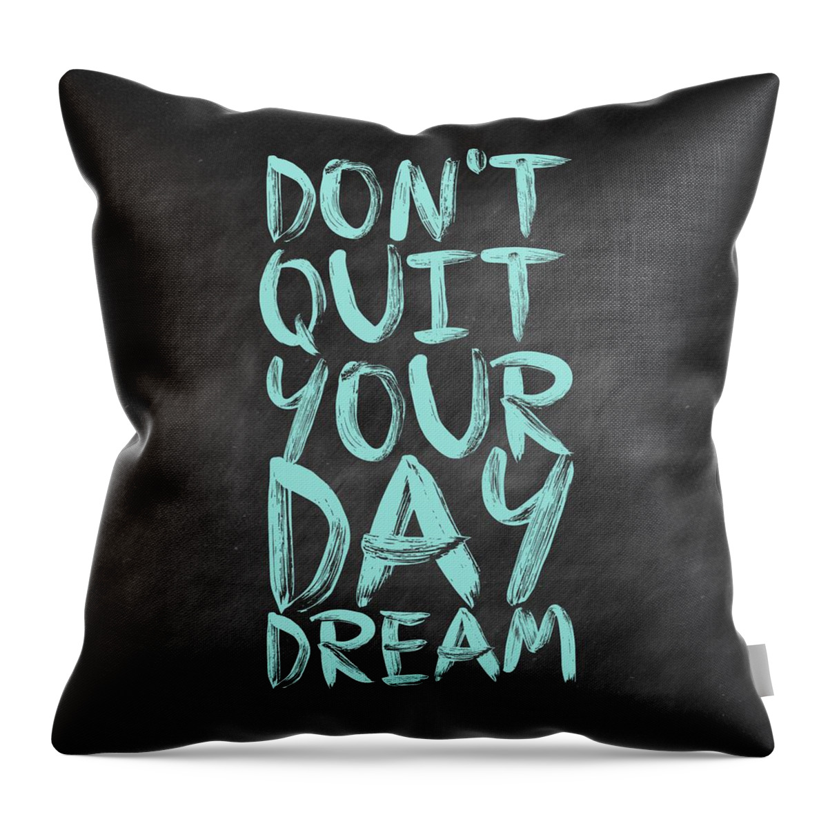 Inspirational Quote Throw Pillow featuring the digital art Don't Quite Your Day Dream Inspirational Quotes poster by Lab No 4